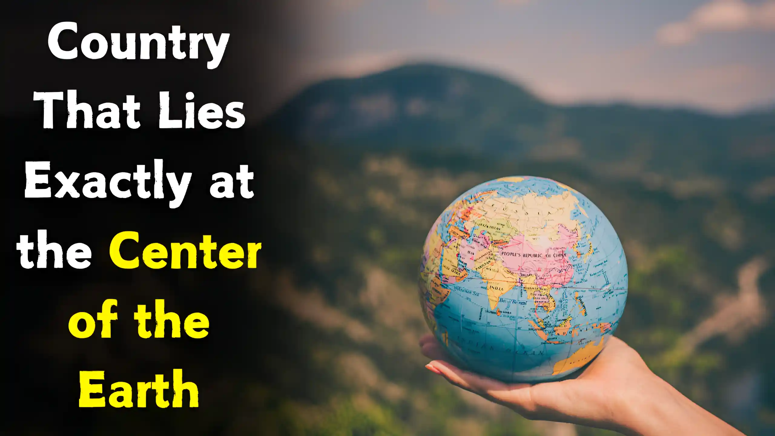 Country That Lies Exactly at the Center of the Earth